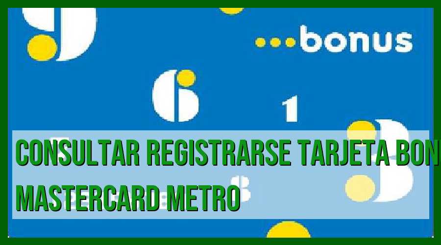 ¡Regístrate ahora para obtener tu tarjeta Bonus Mastercard Metro!